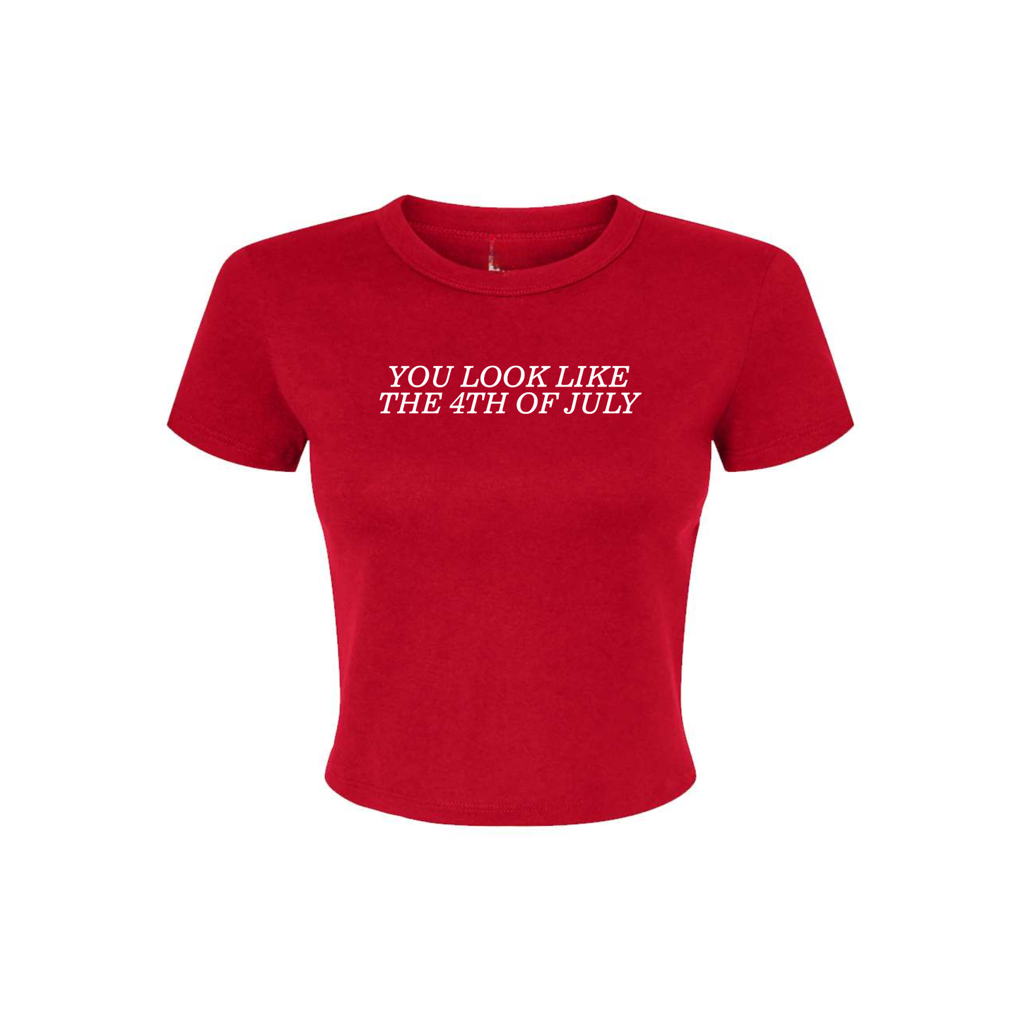 You Look Like The 4th Of July Baby Tee: Red / L